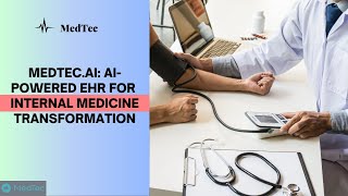 MedTec ai AI Powered EHR for  Internal Medicine Transformation