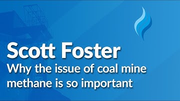 Scott Foster - Why the issue of coal mine methane is so important