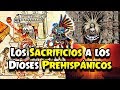 Los Sacrificios a los Dioses Prehispánicos