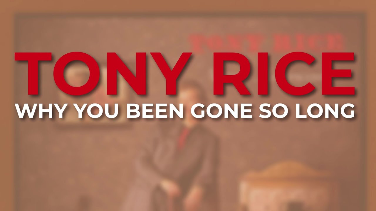 Tony Rice - Why You Been Gone So Long (Official Audio) Tony Rice - Why You Been Gone So Long (Official Audio)