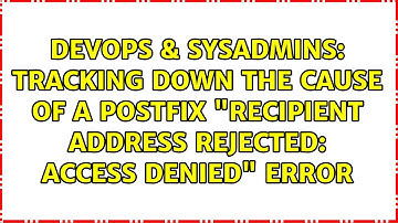 Tracking down the cause of a Postfix "Recipient address rejected: Access denied" error