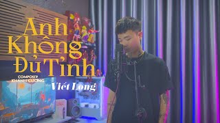 Anh Không Đủ Tỉnh - Gia Huy x Khánh Cường | Viết Long Cover | Anh không đủ tỉnh để có thể say...