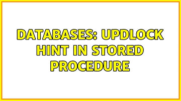 Databases: Updlock hint in stored procedure