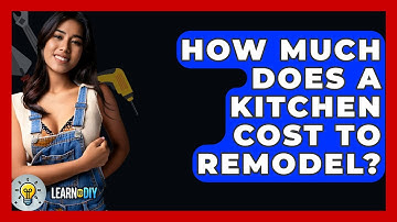 How Much Does A Kitchen Cost To Remodel? - LearnToDIY360.com