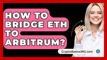 How to Bridge ETH to Arbitrum? - CryptoBasics360.com