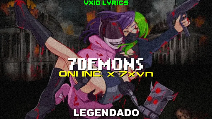 ONI INC. x 7xvn - 7DEMONS (Legendado)