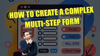 How to Create a Complex Multi-Step Form