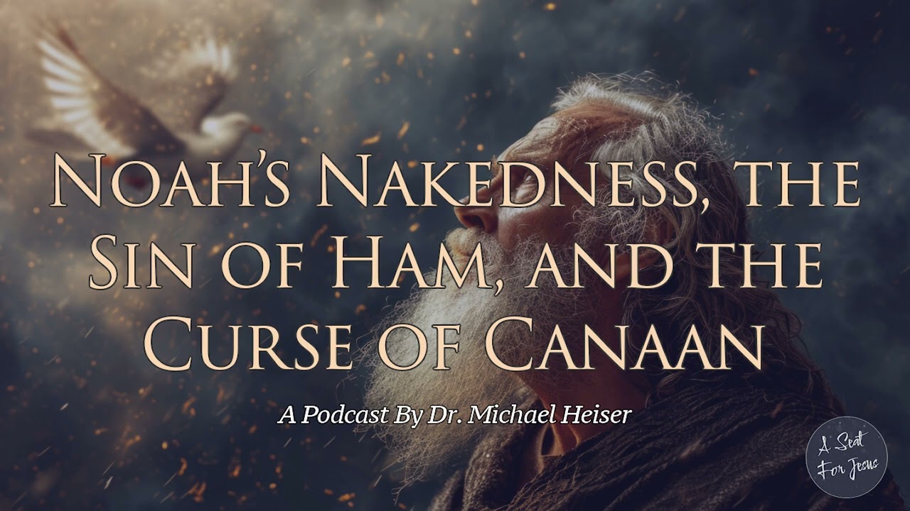 Noah’s Nakedness, the Sin of Ham, and the Curse of Canaan - Dr. Michael Heiser