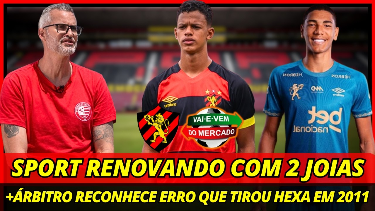 💣🚨URGENTE! SPORT RENOVA COM JOIAS + ARBITRO RECONHECE ERRO QUE TIROU HEXA EM 2011! NOTÍCIAS DO SPORT