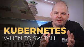 When to make the switch to Kubernetes