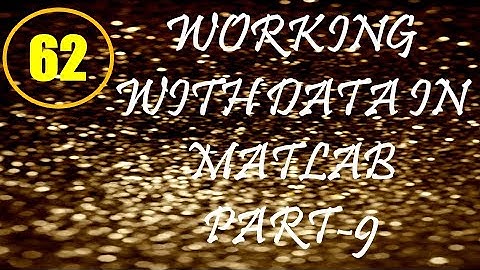 CME | Lecture-62 | Working with Data in MATLAB Part-9