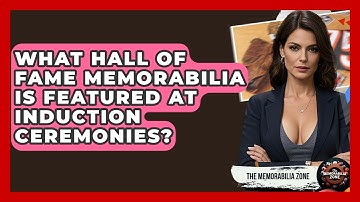 What Hall Of Fame Memorabilia Is Featured At Induction Ceremonies? - The Memorabilia Zone