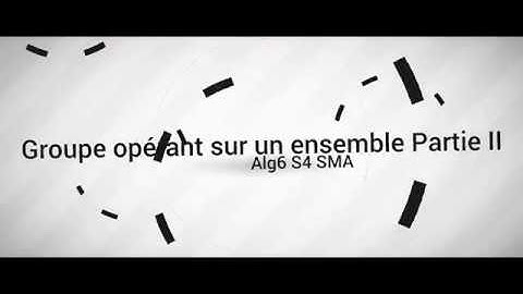 Groupe opérant sur un ensemble Partie II