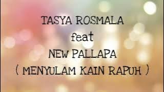 TASYA ROSMALA ft NEW PALLAPA _ MENYULAM KAIN RAPUH Lirik