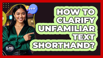 How To Clarify Unfamiliar Text Shorthand?