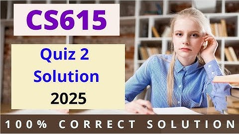 CS615 Quiz 02 Solution Fall 2025 | Easy Learning Club