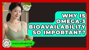 Why Is Omega-3 Bioavailability So Important? - The Health Supplement Hub
