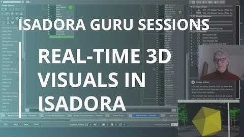 Isadora Guru Session #5: Real-Time 3D Visuals in Isadora