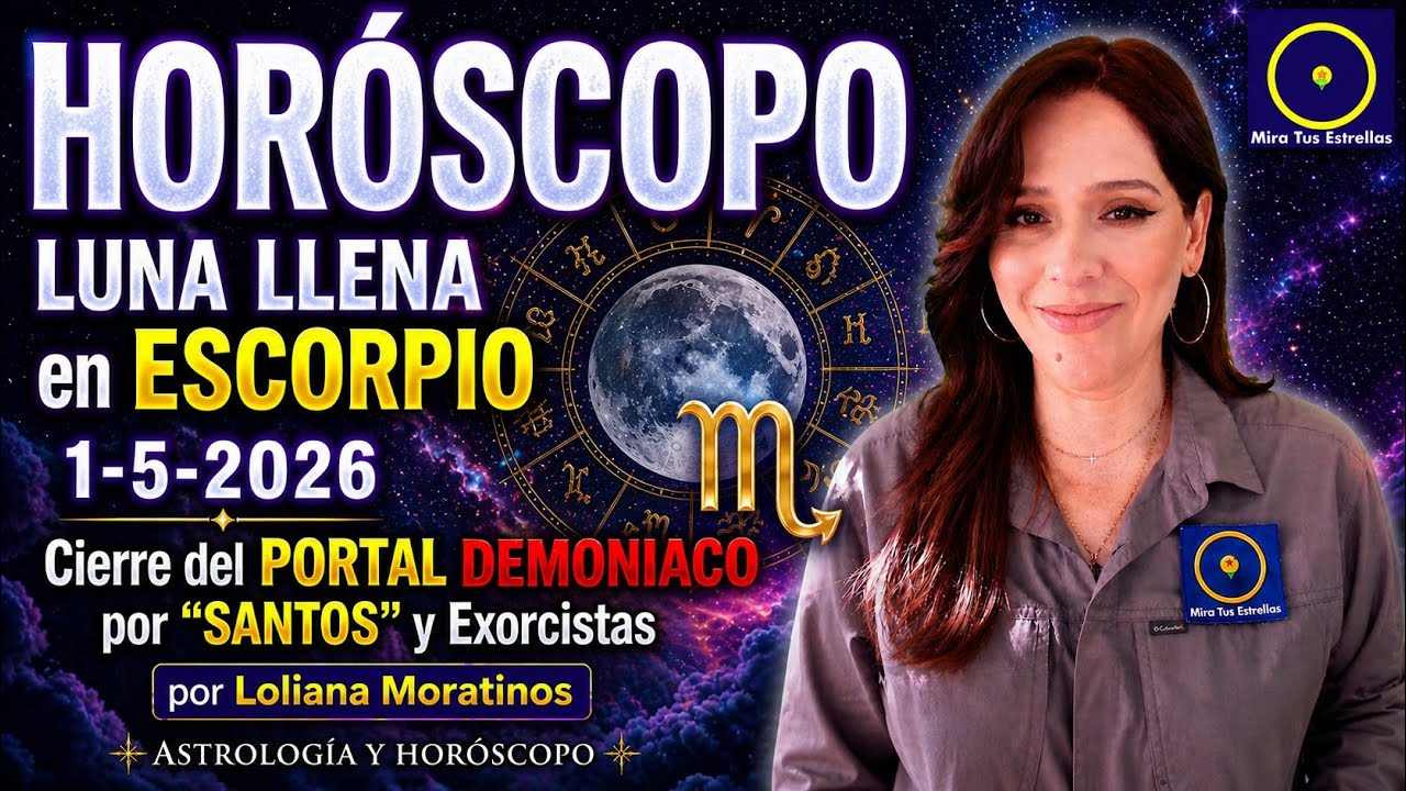 HORÓSCOPO Luna Llena en Escorpio Mayo 1, 2026 PORTAL DE BENDICIONES por Loliana Moratinos