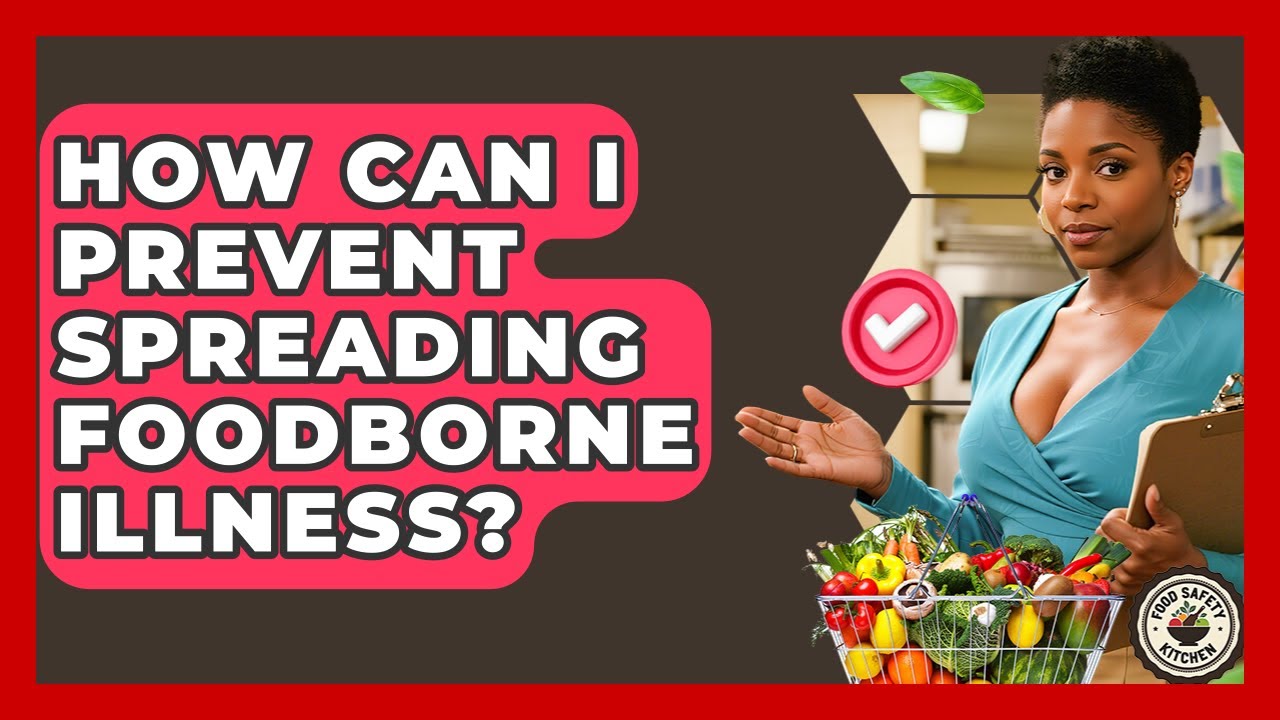 How Can I Prevent Spreading Foodborne Illness? - Food Safety Kitchen ...