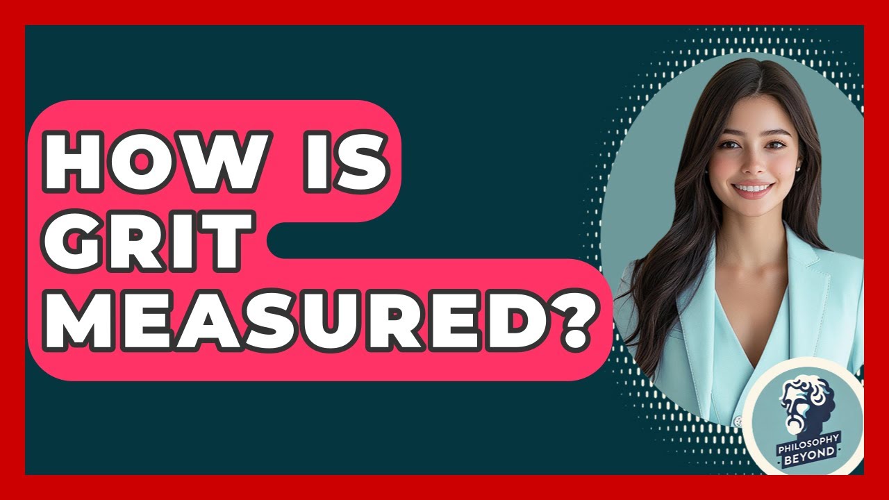 How Is Grit Measured? - Philosophy Beyond