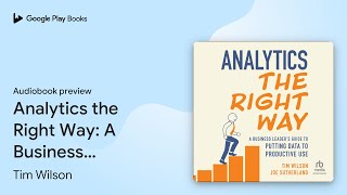 Analytics the Right Way: A Business Leader's… by Tim Wilson · Audiobook preview