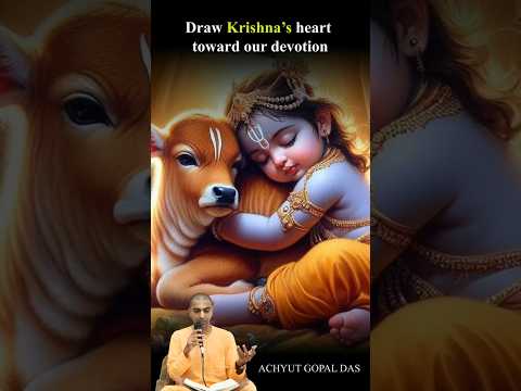 DRAW KRISHNA S HEART TOWARDS OUR DEVOTION ACHYUT GOPAL DAS