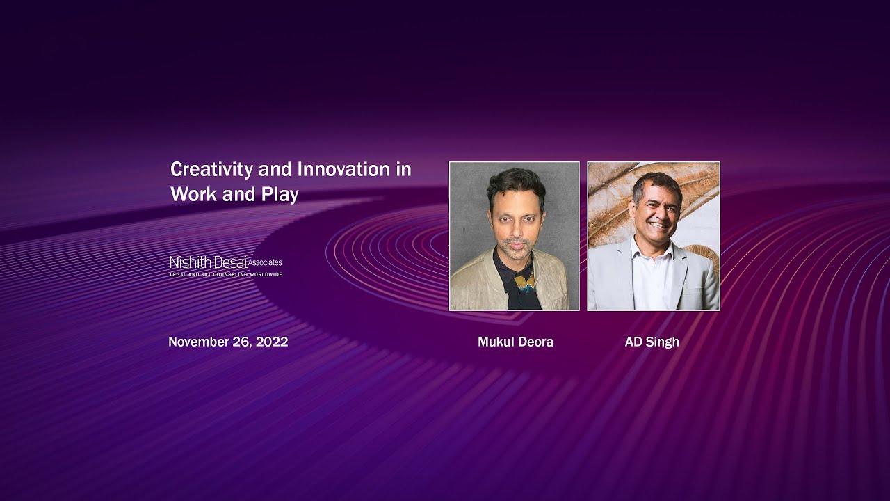 Creativity and Innovation in Work and Play – Mukul Deora and AD Singh (November 26, 2022)