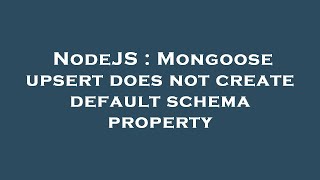 Famous NodeJS : Mongoose upsert does not create default schema property Wealth