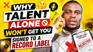 Why Talent Alone Won't Get You Signed To A Record Label