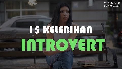 15 KELEBIHAN ORANG INTROVERT