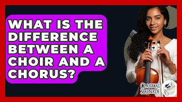 What Is The Difference Between A Choir And A Chorus? - Classical Serenade