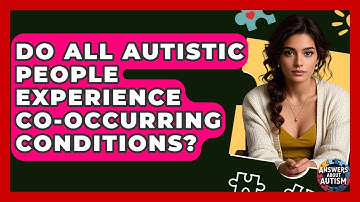 Do All Autistic People Experience Co-occurring Conditions? - Answers About Autism