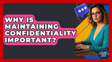 Why Is Maintaining Confidentiality Important? - Customer Support Coach