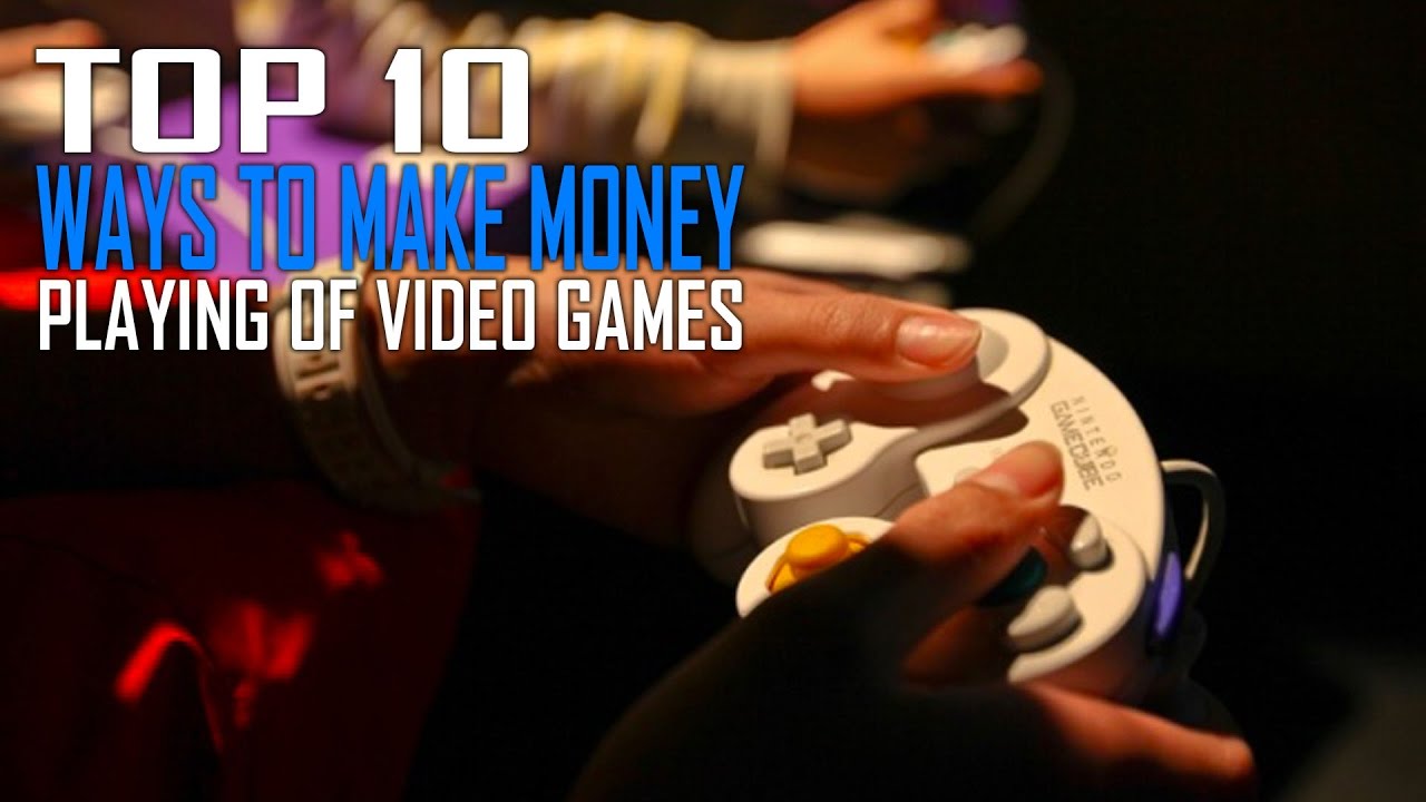 top 10 ways to make money playing video games