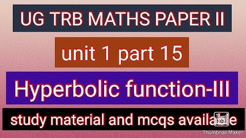 Problems on Hyperbolic functions- ug trb maths paper II study material and mcqs-unit 1 part 15
