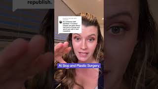 AI slop and plastic surgery