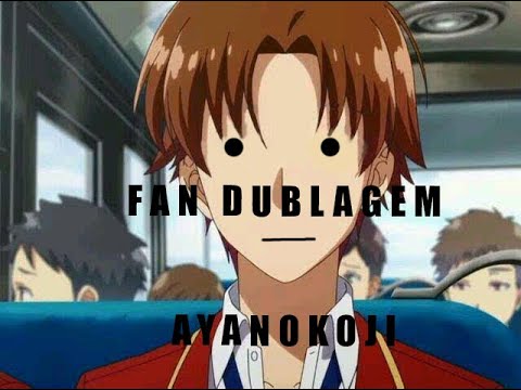 Fan Dublagem Ayanokoji (anime: Classroom of the Elite) 