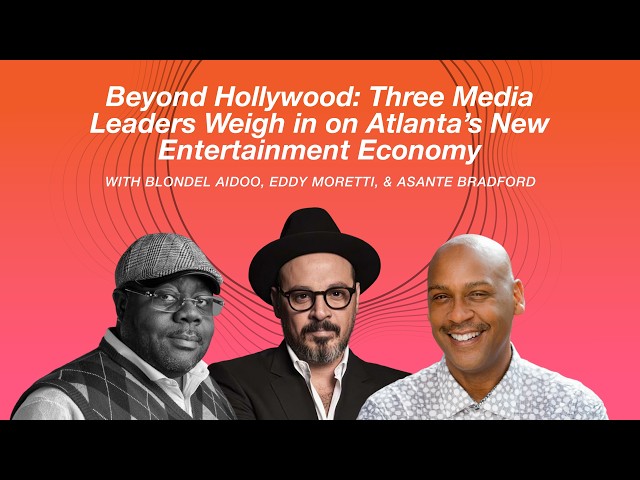 Thumbnail for Beyond Hollywood: Three Media Leaders Weigh in on Atlanta’s New Entertainment Economy
