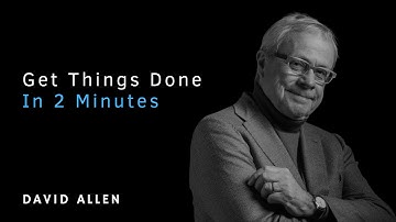 David Allen’s 2 Minute Rule for Productivity