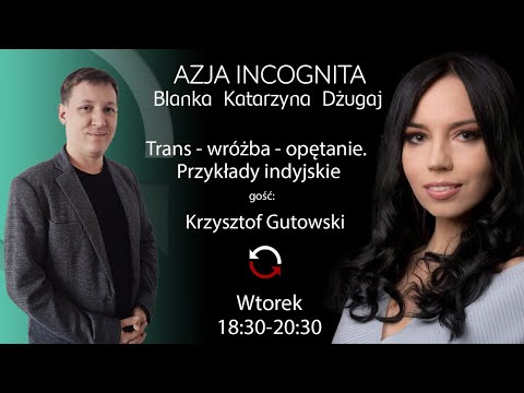 Trans - wróżba - opętanie. Przykłady indyjskie - Krzysztof Gutowski - Blanka Dżugaj #AzjaIncognita