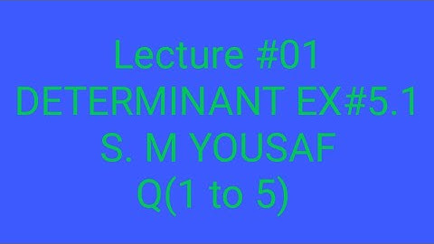 Determinant part 1,Exersice 5.1,Q# (1 to 6)SM YOUSAF mathematical method