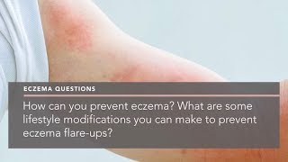 How can you prevent eczema? What are some lifestyle modifications you can make to prevent eczema?