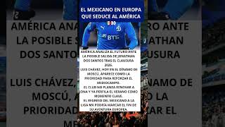 El mexicano en Europa que seduce al América 🇲🇽👀