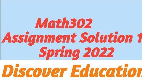 Math302 assignment Solution 1| Spring 2022