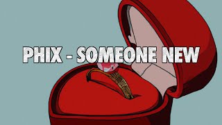 Phix - 'SOMEONE NEW' -