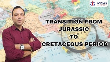 Transition from Jurassic to Cretaceous Period | Mr. Priyesh singh |UPSC| ANALOG IAS