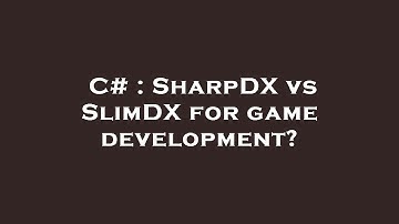 C# : SharpDX vs SlimDX for game development?