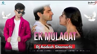 Ek Mulakat Zaruri Hai Sanam (Remix) Sirf Tum - Dj Aadesh Sitamarhi