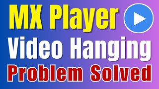 MX Player Video Hanging Problem Solved | MX Player Video Loading Problem Solved